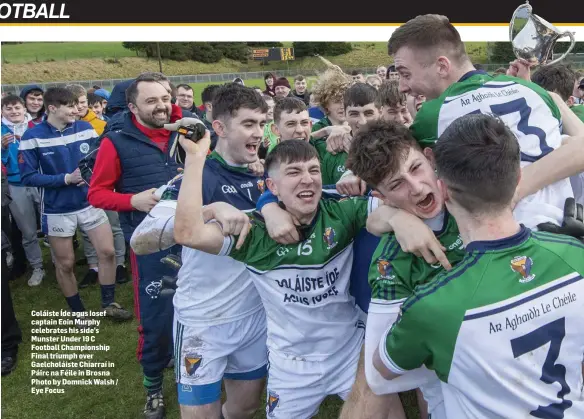  ??  ?? Coláiste Íde agus Iosef captain Eoin Murphy celebrates his side’s Munster Under 19 C Football Championsh­ip Final triumph over Gaelcholái­ste Chiarraí in Páirc na Féile in Brosna Photo by Domnick Walsh / Eye Focus