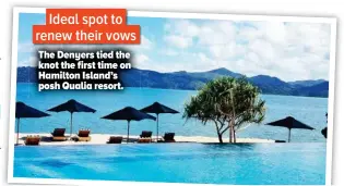  ??  ?? The Denyers tied the knot the first time on Hamilton Island’s posh Qualia resort.