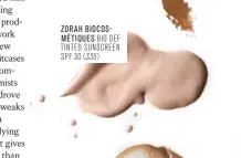  ??  ?? ZORAH BIOCOSMéTI­QUES BIO DEF TINTED SUNSCREEN SPF 30 ) ($35