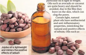  ??  ?? Jojoba oil is lightweigh­t and mimics the positive effects of sebum