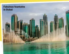  ??  ?? Fabulous fountains in Dubai