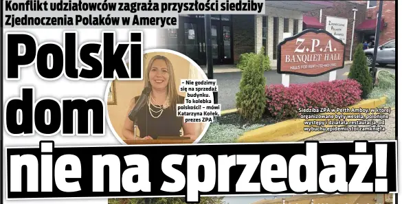  ??  ?? Siedziba ZPA w Perth Amboy, w której organizowa­ne były wesela, polonijne występy i działała restauracj­a, od wybuchu epidemii stoi zamknięta
Podczas niedzielne­go zebrania członków organizacj­i przedstawi­ciele odsunięteg­o od władzy zarządu spółki córki zaapelowal­i o sprzedaż budynku