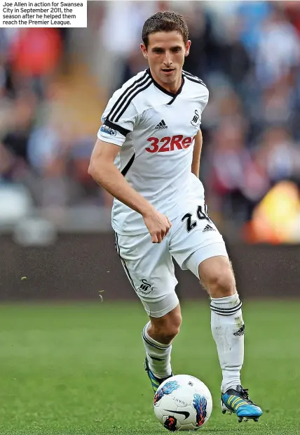  ?? ?? Joe Allen in action for Swansea City in September 2011, the season after he helped them reach the Premier League.