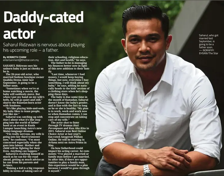  ?? — NORAFIFI EHSAN/The Star ?? Saharul, who got married last September, is going to be a father soon.