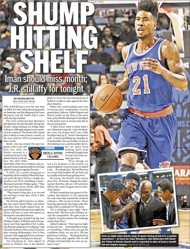  ?? PHOTOS BY GETTY & AP ?? Even on night when Knicks snap 10-game losing streak it is a painful experience — at least for Iman Shumpert, who dislocates left shoulder Friday in Boston (inset) and is expected to miss at least a month but not require surgery.