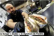  ?? Frankie. ?? Le burger « daube », la signature de