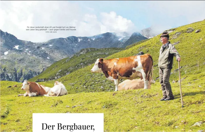  ?? FOTO: UWE JAUSS ?? Für diese Landschaft ohne Lift und Gondel hat Luis Melmer sein Leben lang gekämpft – auch gegen Familie und Freunde.