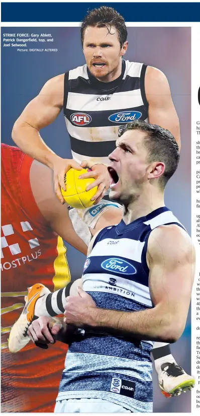  ?? Picture: DIGITALLY ALTERED ?? STRIKE FORCE: Gary Ablett, Patrick Dangerfiel­d, top, and Joel Selwood.