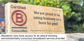  ?? ?? Residents now have access to an award-winning environmen­tally-conscious broadband service provider