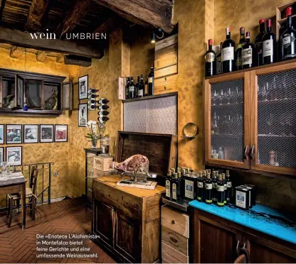  ??  ?? Die »Enoteca L’Alchimista« in Montefalco bietet feine Gerichte und eine umfassende Weinauswah­l.