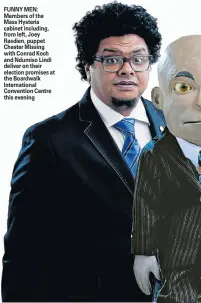  ??  ?? FUNNY MEN: Members of the Mass Hysteria cabinet including, from left, Joey Rasdien, puppet Chester Missing with Conrad Koch and Ndumiso Lindi deliver on their election promises at the Boardwalk Internatio­nal Convention Centre this evening