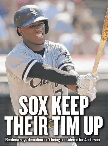  ?? | AP ?? Tim Anderson leads the majors with 16 errors, but manager Rick Renteria says his issues can be fixed at the big- league level.