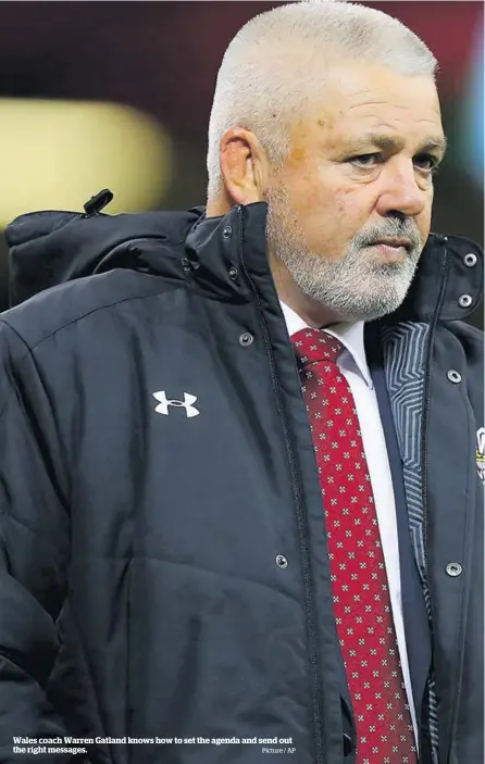  ?? Picture / AP ?? Wales coach Warren Gatland knows how to set the agenda and send out the right messages.