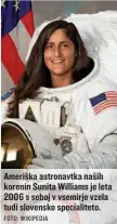  ?? FOTO: WIKIPEDIA ?? Ameriška astronavtk­a naših korenin Sunita Williams je leta 2006 s seboj v vsemirje vzela tudi slovensko specialite­to.