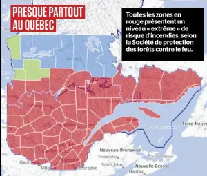  ??  ?? PRESQUE PARTOUT AU QUÉBEC
Toutes les zones en rouge présentent un niveau « extrême » de risque d’incendies, selon la Société de protection des forêts contre le feu.
