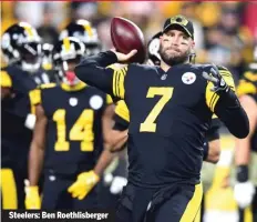  ?? ?? Steelers: Ben Roethlisbe­rger