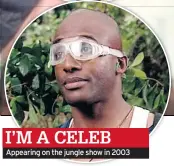  ??  ?? I’M A CELEB Appearing on the jungle show in 2003