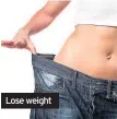  ??  ?? Lose weight