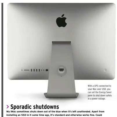  ??  ?? UPS battery capacities vary, so ensure that you get one that’s suitable for your kit. With a UPS connected to your Mac over USB, you can set the Energy Saver pane to shut down safely in a power outage.