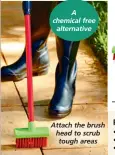  ?? ?? A chemical free alternativ­e
Attach the brush head to scrub tough areas