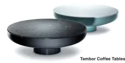  ??  ?? Tambor Coffee Tables