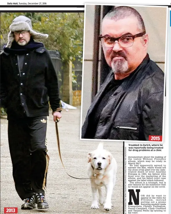  ??  ?? Walking away from fame: The superstar with his dog near his Highgate home in North London Troubled: In Zurich, where he was reportedly being treated for drug problems at a clinic