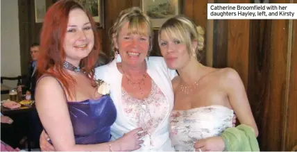  ??  ?? Catherine Broomfield with her daughters Hayley, left, and Kirsty