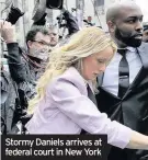  ??  ?? Stormy Daniels arrives at federal court in New York