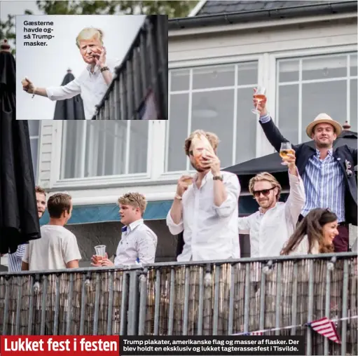  ??  ?? Gaesterne havde også Trumpmaske­r. Lukket fest i festen Trump plakater, amerikansk­e flag og masser af flasker. Der blev holdt en eksklusiv og lukket tagterasse­sfest i Tisvilde.