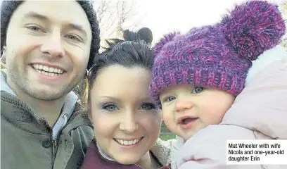  ??  ?? Mat Wheeler with wife Nicola and one-year-old daughter Erin