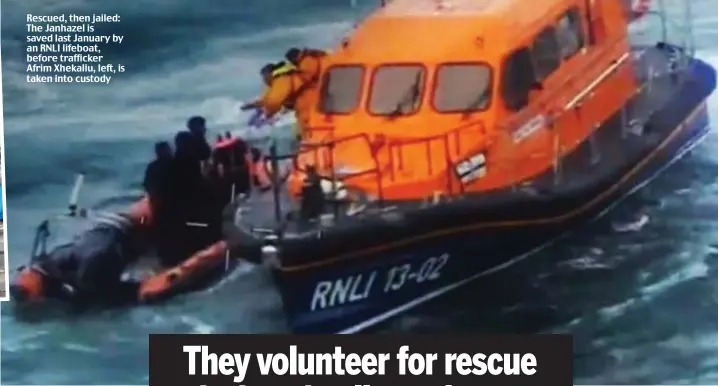  ??  ?? Rescued, then jailed: The Janhazel is saved last January by an RNLI lifeboat, before trafficker Afrim Xhekaliu, left, is taken into custody Pictures: MARITIME AND COASTGUARD AGENCY/FLYNET