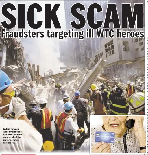  ??  ?? Adding to woes faced by sickened 9/11 first responders are calls fishing for personal info (inset).