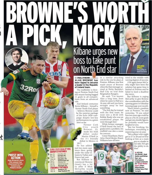  ?? Gibraltar (A) Denmark (A)
Georgia (A) Switzerlan­d (A) ?? PREST INTO ACTION Alan Browne’s form this season has impressed former Ireland star Kilbane (inset) SECOND SPELL Mccarthy is back as boss