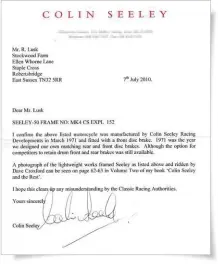  ??  ?? LEFT: A letter of confirmati­on from Seeley, confirming the bike was authentic – and that it was fitted with a front disc brake. It was one in the eye for Lusk’s historic racing competitor­s who had protested that the front disc had not been used in period and should not be banned from use in racing