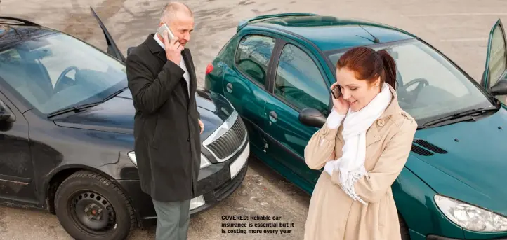  ??  ?? COVERED: Reliable car insurance is essential but it is costing more every year