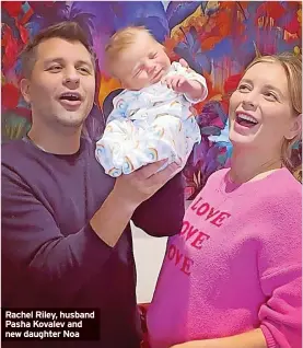  ?? ?? Rachel Riley, husband Pasha Kovalev and new daughter Noa
