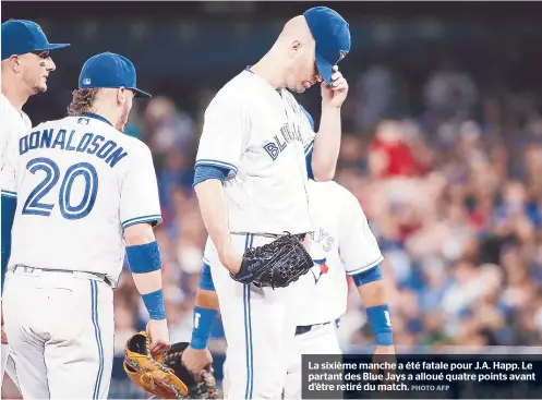  ??  ?? La sixième manche a été fatale pour J.A. Happ. Le partant des Blue Jays a alloué quatre points avant d’être retiré du match.