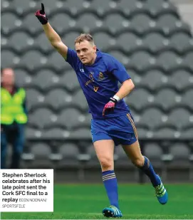  ?? EOIN NOONAN/ SPORTSFILE ?? Stephen Sherlock celebrates after his late point sent the Cork SFC final to a replay