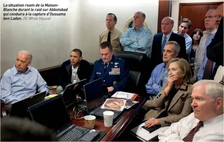  ??  ?? La situation room de la Maisonblan­che durant le raid sur Abbotabad qui conduira à la capture d’oussama ben Laden. (© White House)