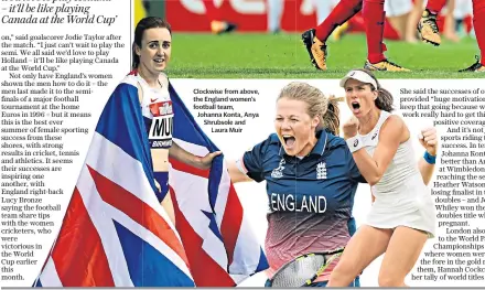  ??  ?? Clockwise from above, the England women’s football team, Johanna Konta, Anya Shrubsole and Laura Muir