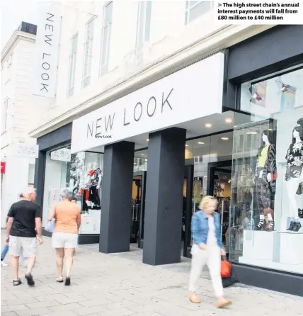  ?? New Look ?? The high street chain’s annual interest payments will fall from £80 million to £40 million