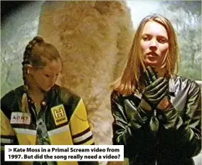  ?? ?? > Kate Moss in a Primal Scream video from 1997. But did the song really need a video?