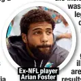  ?? ?? Ex-NFL player Arian Foster