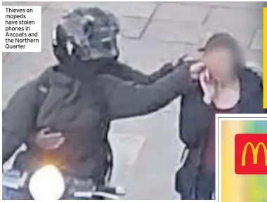  ??  ?? Thieves on mopeds have stolen phones in Ancoats and the Northern Quarter