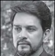  ??  ?? Anurag Thakur