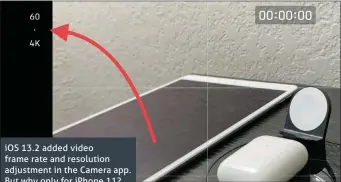  ??  ?? iOS 13.2 added video frame rate and resolution adjustment in the Camera app. But why only for iPhone 11?