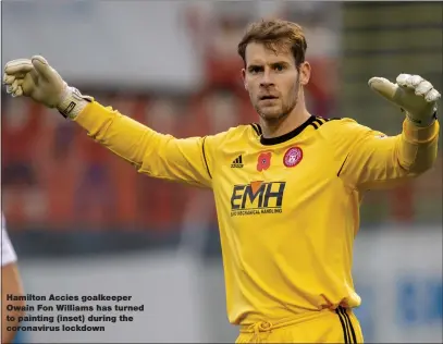  ??  ?? Hamilton Accies goalkeeper Owain Fon Williams has turned to painting (inset) during the coronaviru­s lockdown