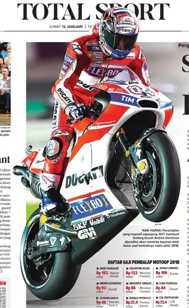  ?? MOTOGP ?? NAIK HARGA: Penampilan yang impresif sepanjang 2017 membuat bintang Ducati Andrea Dovizioso diprediksi akan meminta bayaran lebih besar saat kontraknya habis akhir 2018.