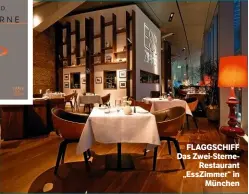  ??  ?? FLAGGSCHIF­F Das Zwei‑Sterne‑ Restaurant „EssZimmer“in München