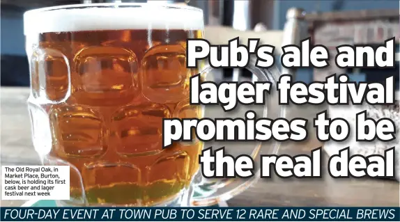  ??  ?? The Old Royal Oak, in Market Place, Burton, below, is holding its first cask beer and lager festival next week